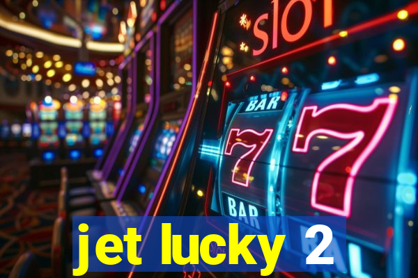 jet lucky 2